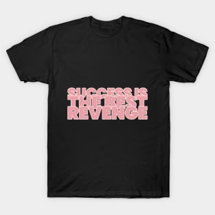 Success is the best revenge Motivational T-Shirt